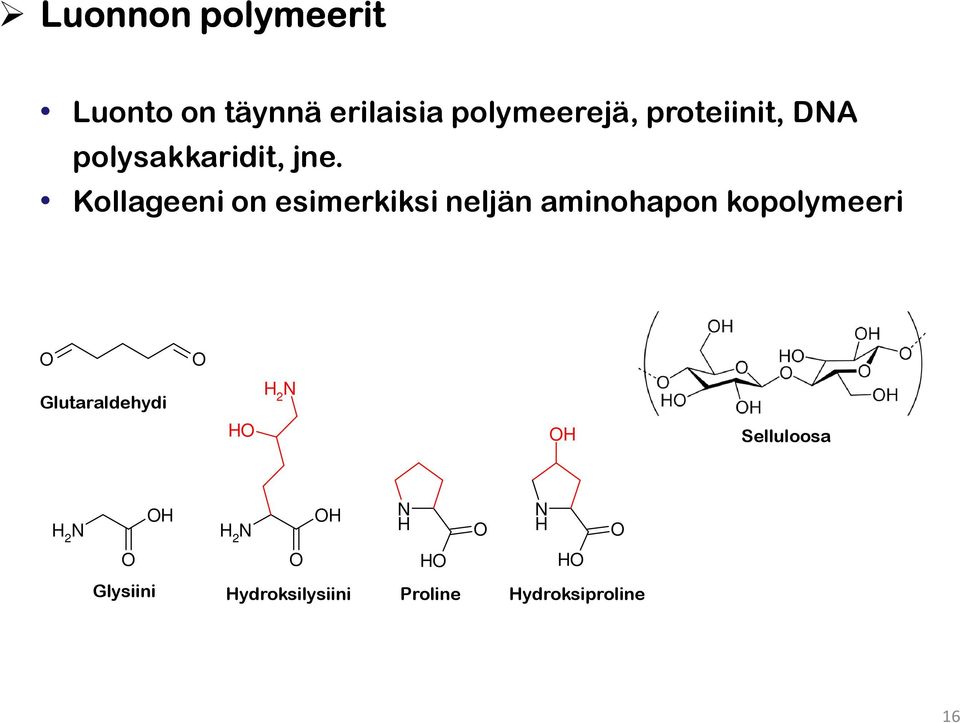 Kollageeni on esimerkiksi neljän aminohapon kopolymeeri O Glutaraldehydi Glutaraldehyde O