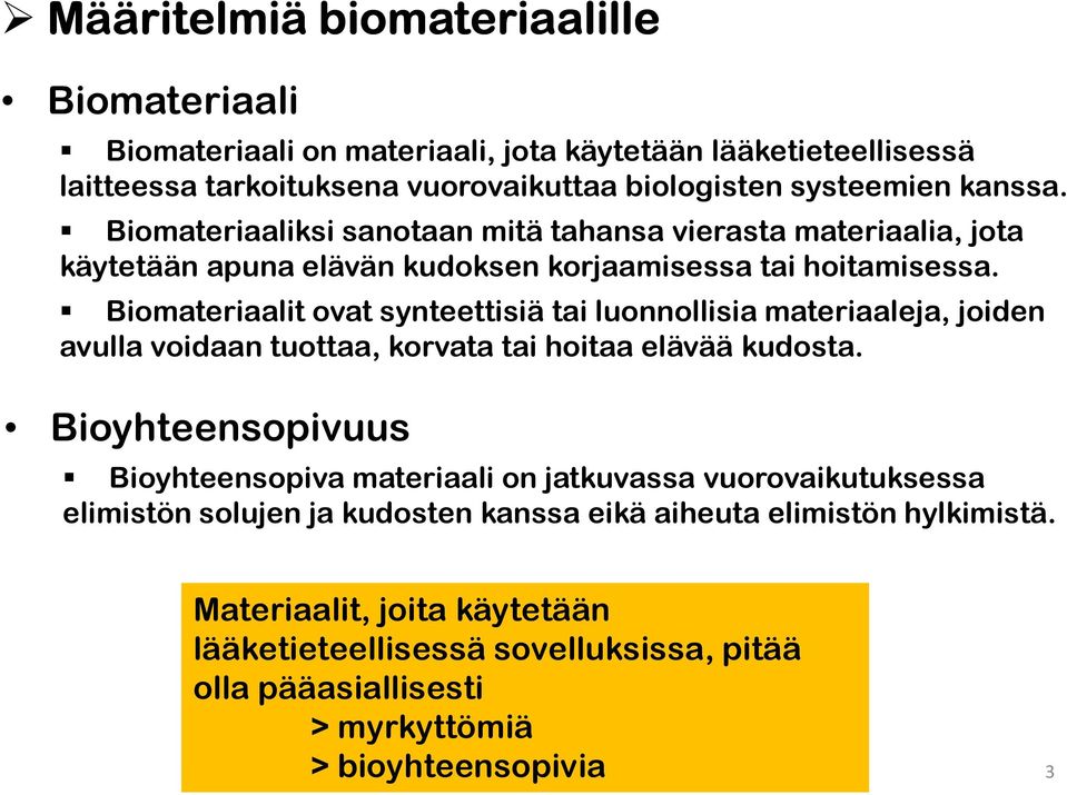 Biomateriaalit ovat synteettisiä tai luonnollisia materiaaleja, joiden avulla voidaan tuottaa, korvata tai hoitaa elävää kudosta.