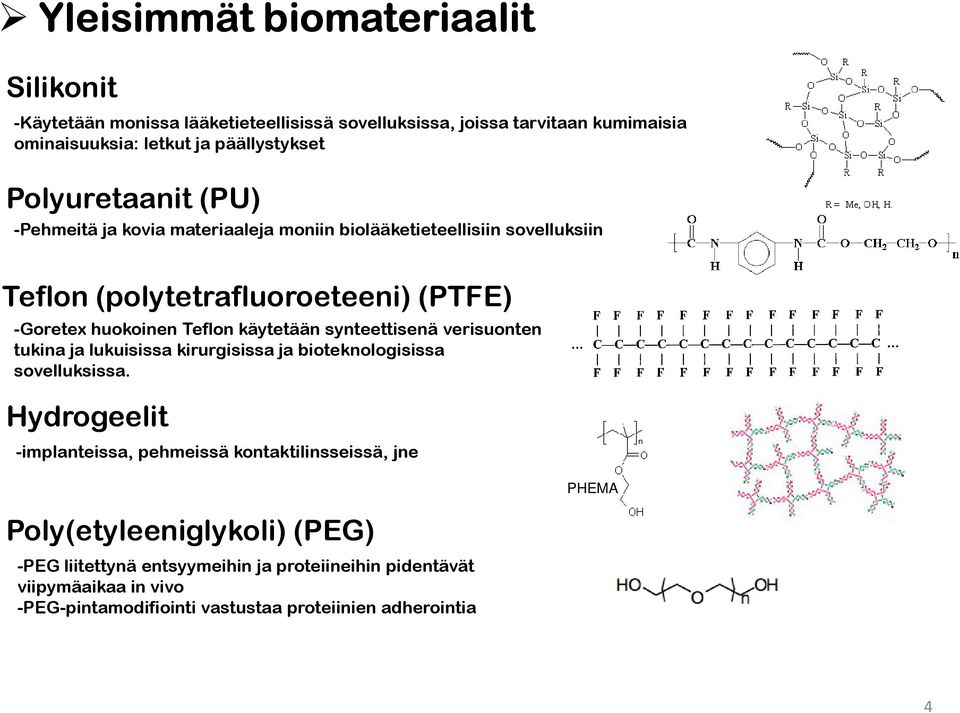 käytetään synteettisenä verisuonten tukina ja lukuisissa kirurgisissa ja bioteknologisissa sovelluksissa.