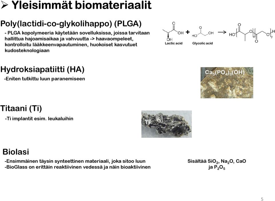 Hydroksiapatiitti (HA) -Eniten tutkittu luun paranemiseen Ca 5 (PO 4 ) 3 (OH) Titaani (Ti) -Ti implantit esim.