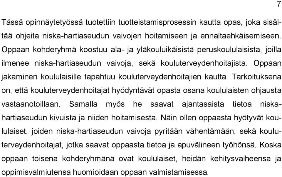 Oppaan jakaminen koululaisille tapahtuu kouluterveydenhoitajien kautta. Tarkoituksena on, että kouluterveydenhoitajat hyödyntävät opasta osana koululaisten ohjausta vastaanotoillaan.