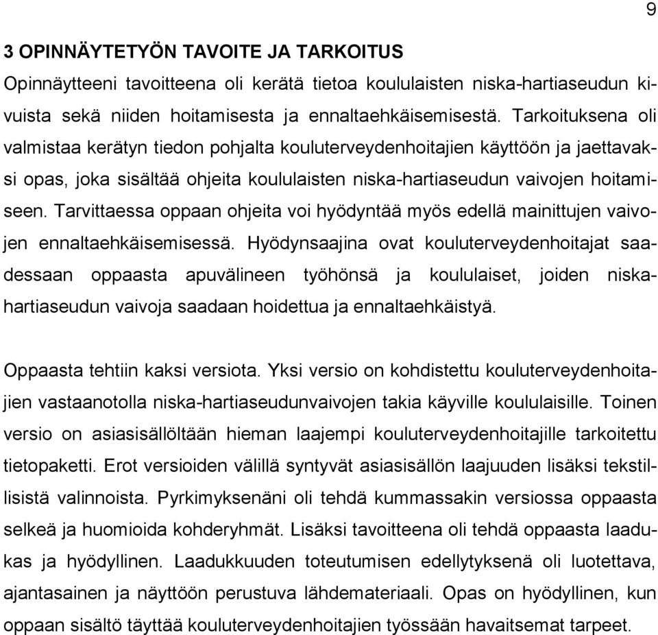 Tarvittaessa oppaan ohjeita voi hyödyntää myös edellä mainittujen vaivojen ennaltaehkäisemisessä.