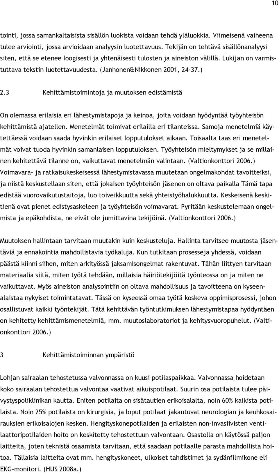 ) 2.3 Kehittämistoimintoja ja muutoksen edistämistä On olemassa erilaisia eri lähestymistapoja ja keinoa, joita voidaan hyödyntää työyhteisön kehittämistä ajatellen.