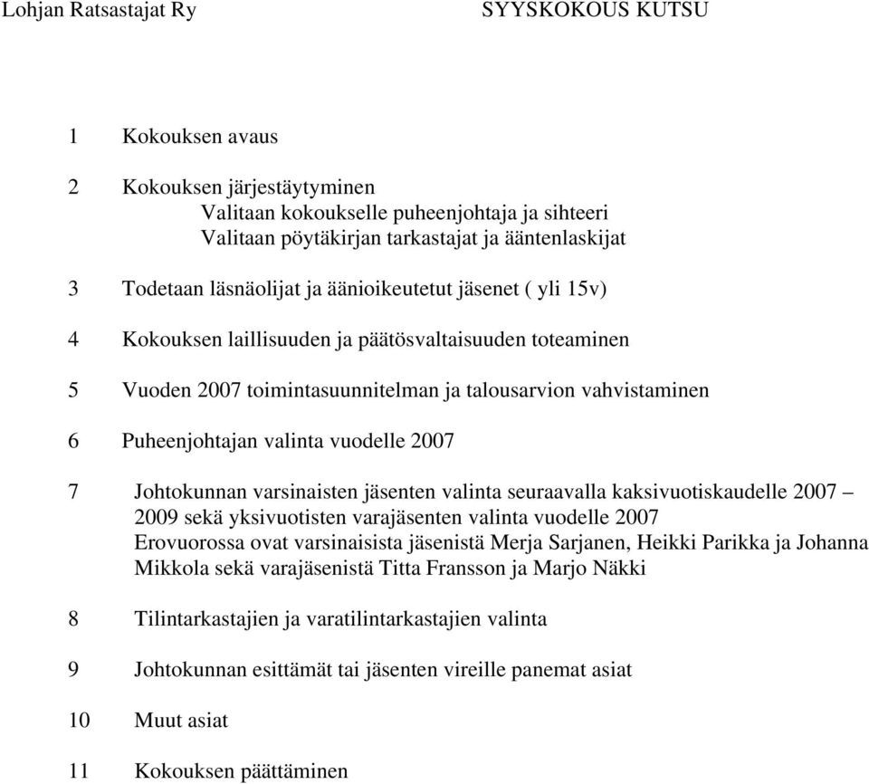 vuodelle 2007 7 Johtokunnan varsinaisten jäsenten valinta seuraavalla kaksivuotiskaudelle 2007 2009 sekä yksivuotisten varajäsenten valinta vuodelle 2007 Erovuorossa ovat varsinaisista jäsenistä