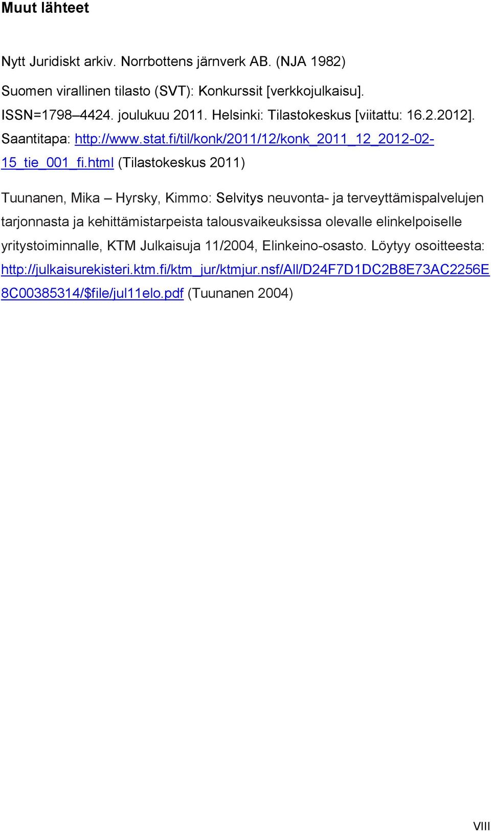 html (Tilastokeskus 2011) Tuunanen, Mika Hyrsky, Kimmo: Selvitys neuvonta- ja terveyttämispalvelujen tarjonnasta ja kehittämistarpeista talousvaikeuksissa olevalle