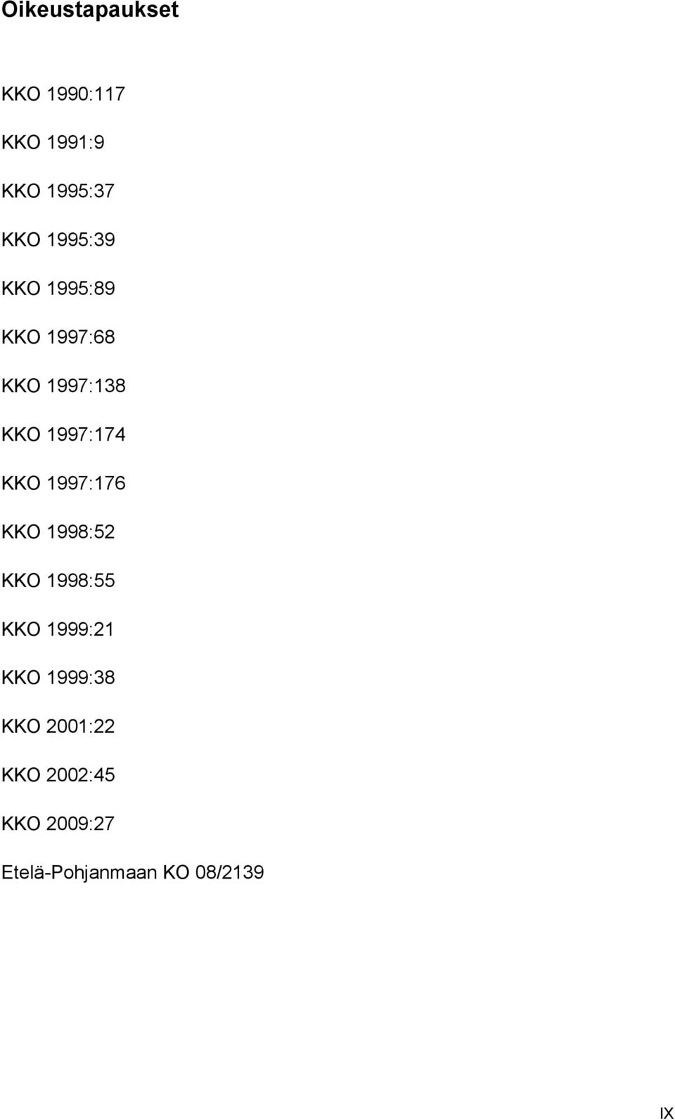 KKO 1997:176 KKO 1998:52 KKO 1998:55 KKO 1999:21 KKO 1999:38