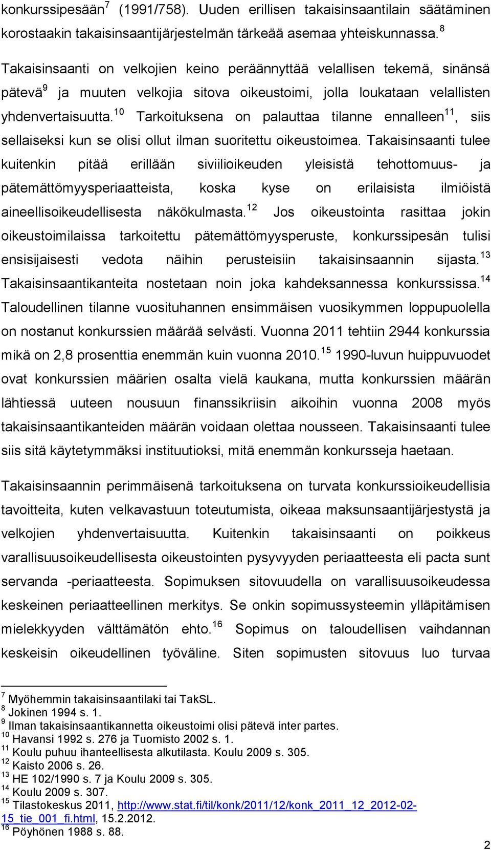 10 Tarkoituksena on palauttaa tilanne ennalleen 11, siis sellaiseksi kun se olisi ollut ilman suoritettu oikeustoimea.