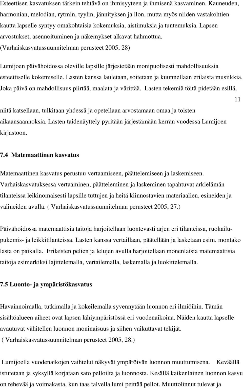 Lapsen arvostukset, asennoituminen ja näkemykset alkavat hahmottua.