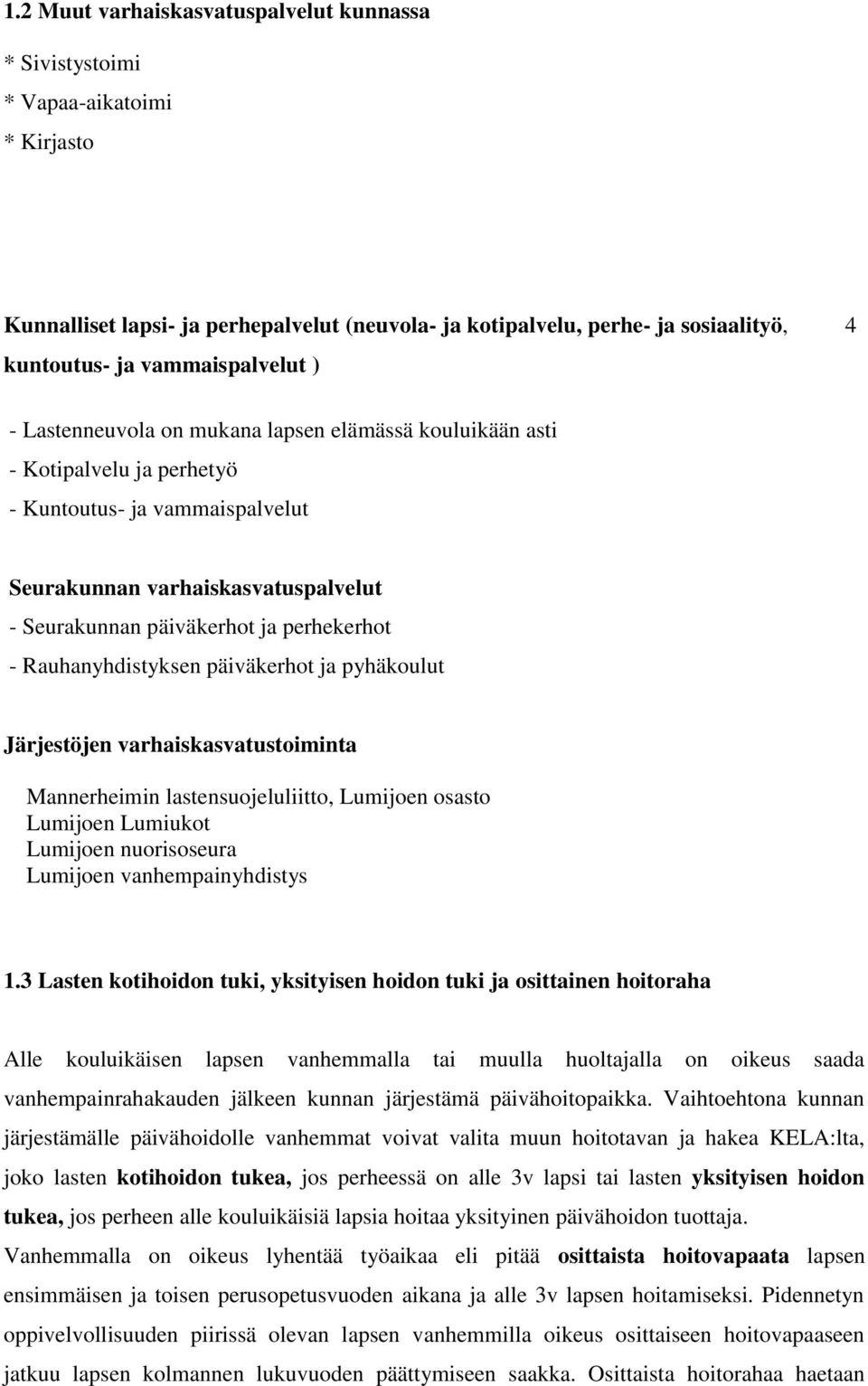 perhekerhot - Rauhanyhdistyksen päiväkerhot ja pyhäkoulut Järjestöjen varhaiskasvatustoiminta Mannerheimin lastensuojeluliitto, Lumijoen osasto Lumijoen Lumiukot Lumijoen nuorisoseura Lumijoen