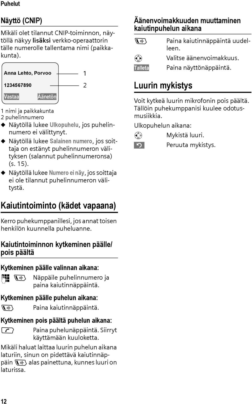 u Näytöllä lukee Salainen numero, jos soittaja on estänyt puhelinnumeron välityksen (salannut puhelinnumeronsa) (s. 15).