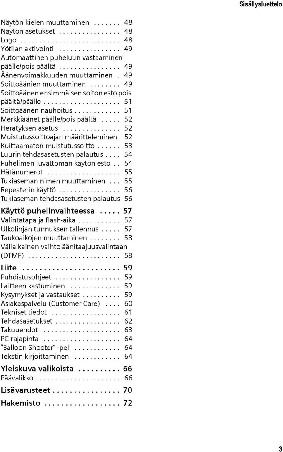 ........... 51 Merkkiäänet päälle/pois päältä..... 52 Herätyksen asetus............... 52 Muistutussoittoajan määritteleminen 52 Kuittaamaton muistutussoitto...... 53 Luurin tehdasasetusten palautus.