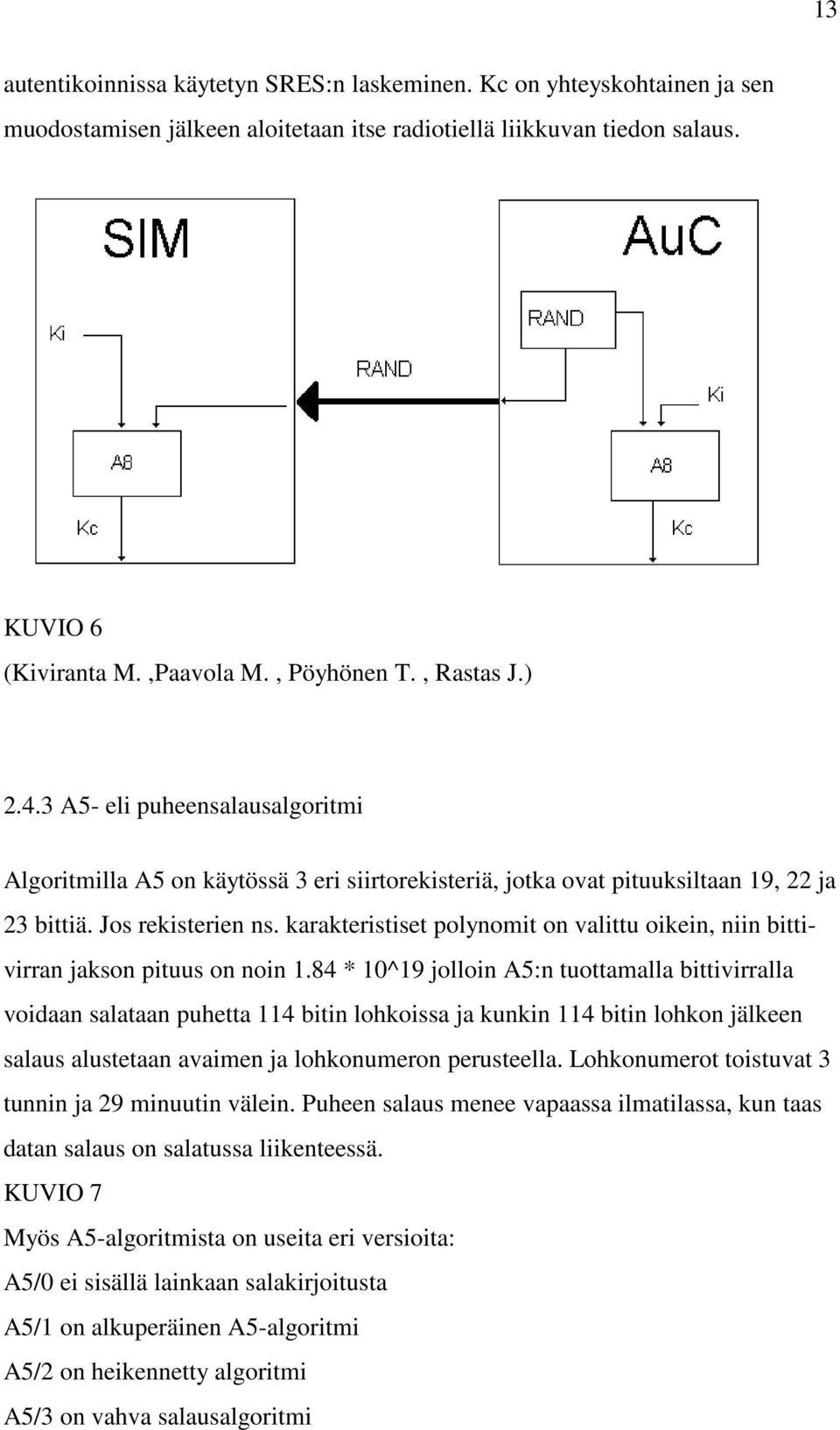 karakteristiset polynomit on valittu oikein, niin bittivirran jakson pituus on noin 1.