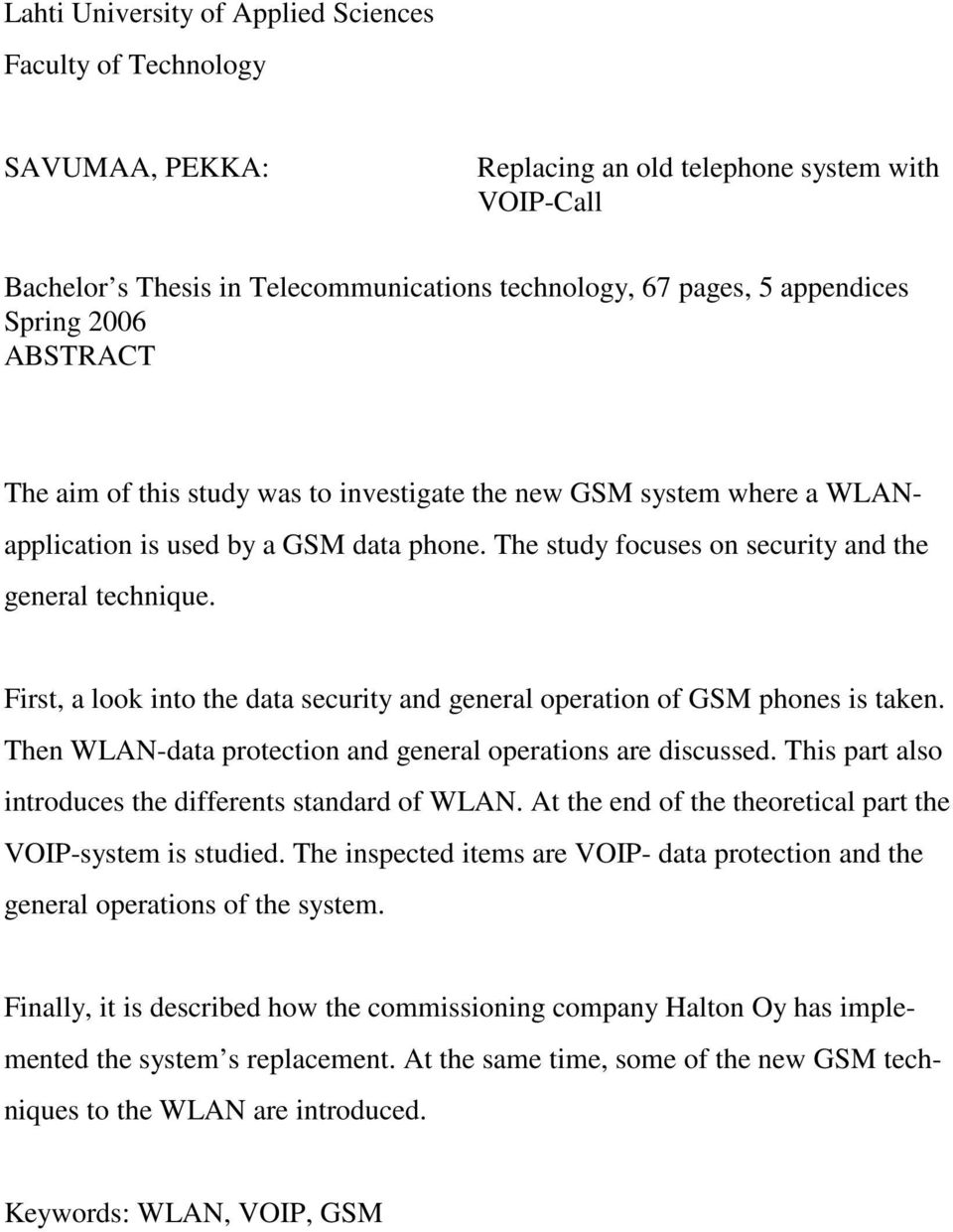 First, a look into the data security and general operation of GSM phones is taken. Then WLAN-data protection and general operations are discussed.