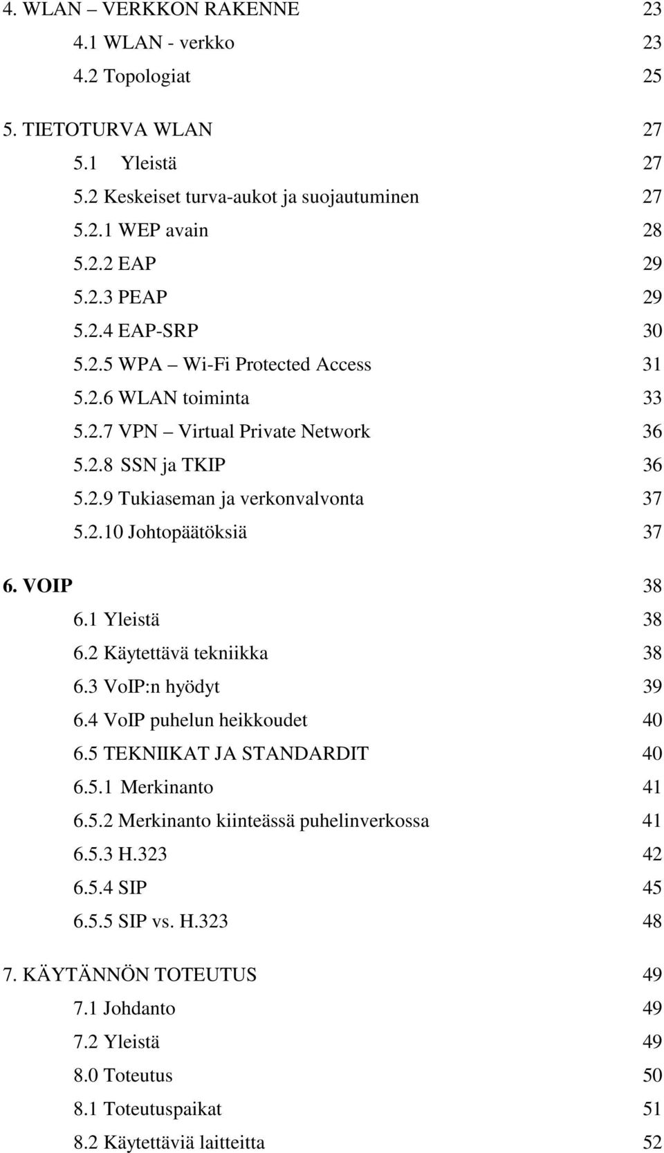 VOIP 38 6.1 Yleistä 38 6.2 Käytettävä tekniikka 38 6.3 VoIP:n hyödyt 39 6.4 VoIP puhelun heikkoudet 40 6.5 TEKNIIKAT JA STANDARDIT 40 6.5.1 Merkinanto 41 6.5.2 Merkinanto kiinteässä puhelinverkossa 41 6.