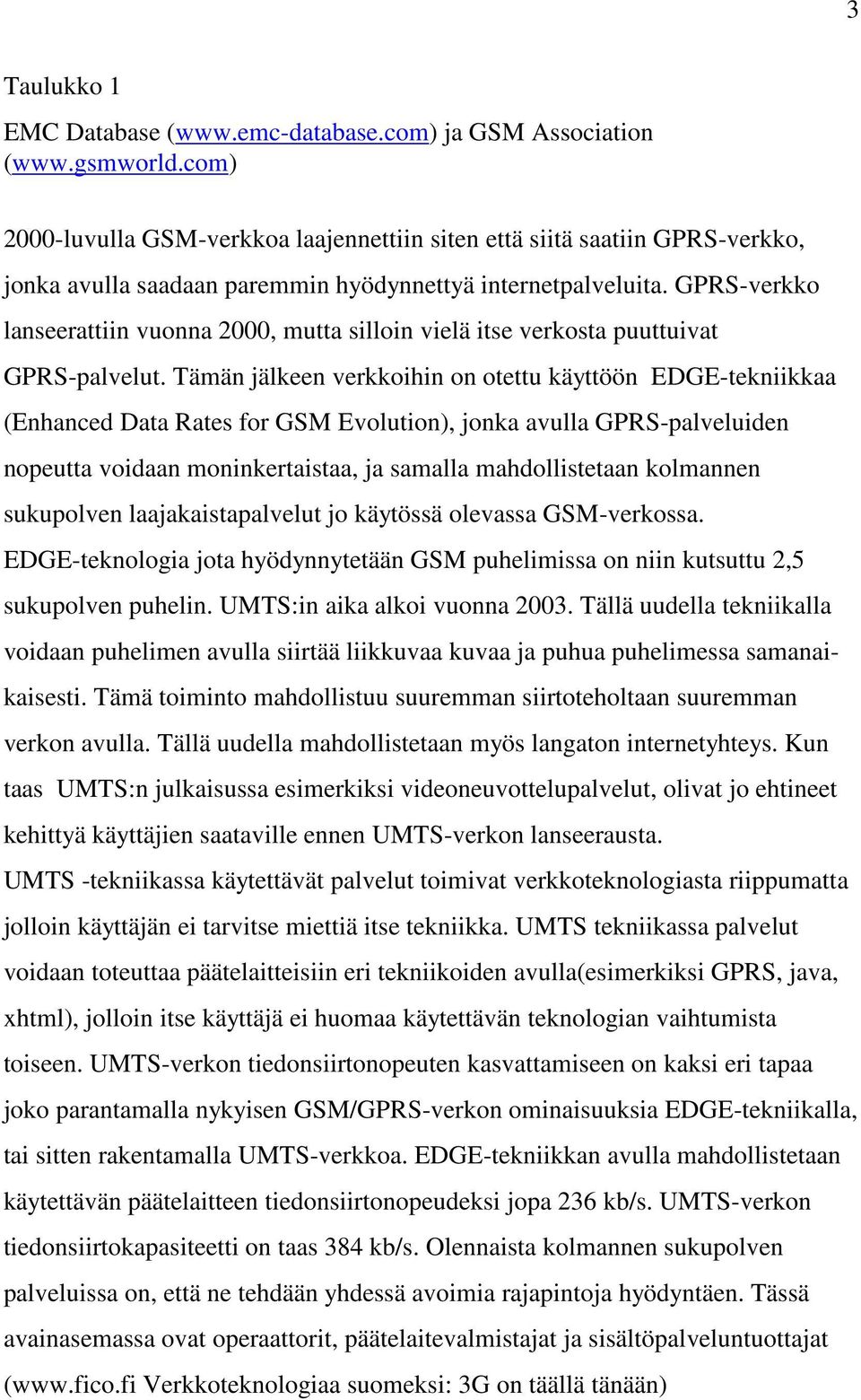 GPRS-verkko lanseerattiin vuonna 2000, mutta silloin vielä itse verkosta puuttuivat GPRS-palvelut.