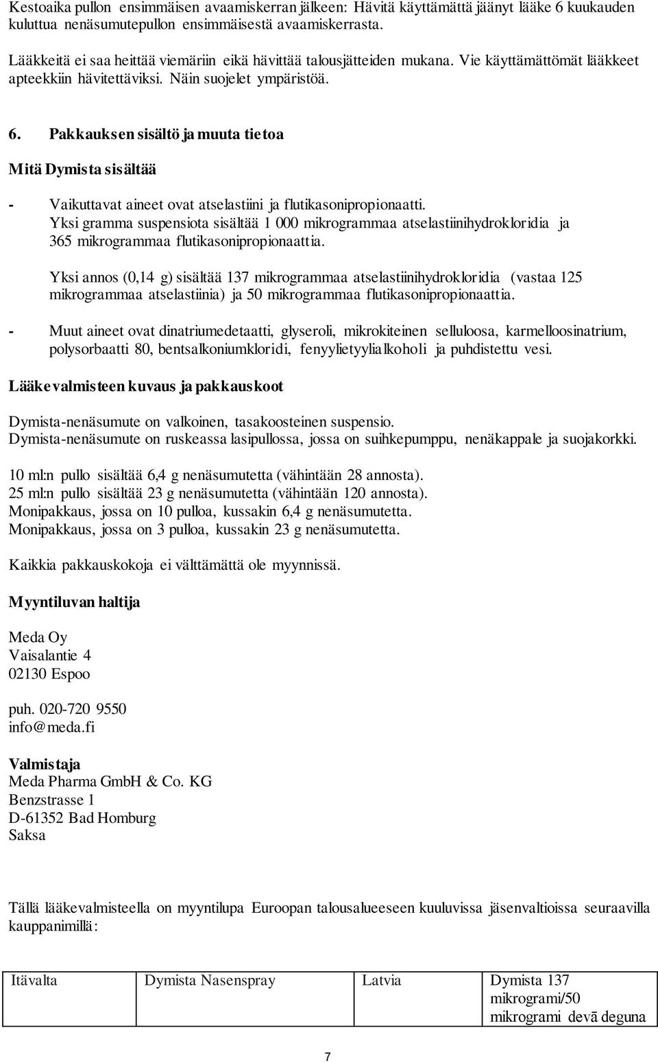 Pakkauksen sisältö ja muuta tietoa Mitä Dymista sisältää - Vaikuttavat aineet ovat atselastiini ja flutikasonipropionaatti.