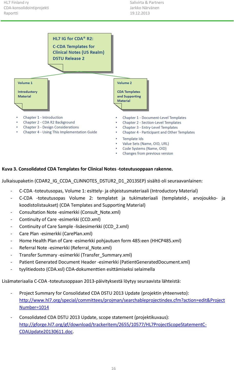 -toteutusopas Volume 2: templatet ja tukimateriaali (templateid-, arvojoukko- ja koodistolistaukset) (CDA Templates and Supporting Material) - Consultation Note -esimerkki (Consult_Note.