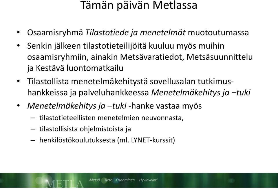 sovellusalan tutkimushankkeissa ja palveluhankkeessa Menetelmäkehitys ja tuki Menetelmäkehitys ja tuki -hanke vastaa myös