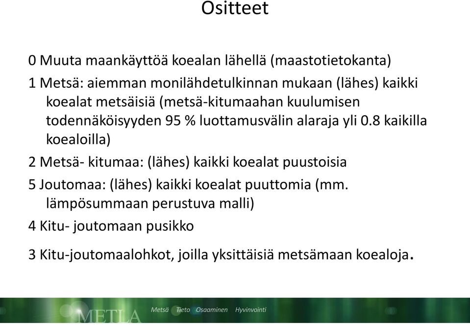 8 kaikilla koealoilla) 2 Metsä- kitumaa: (lähes) kaikki koealat puustoisia 5 Joutomaa: (lähes) kaikki koealat