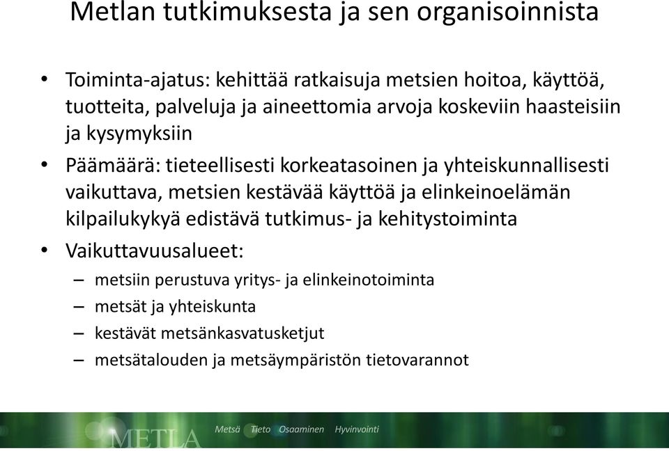 metsien kestävää käyttöä ja elinkeinoelämän kilpailukykyä edistävä tutkimus- ja kehitystoiminta Vaikuttavuusalueet: metsiin