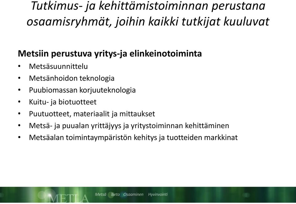 korjuuteknologia Kuitu- ja biotuotteet Puutuotteet, materiaalit ja mittaukset Metsä- ja puualan