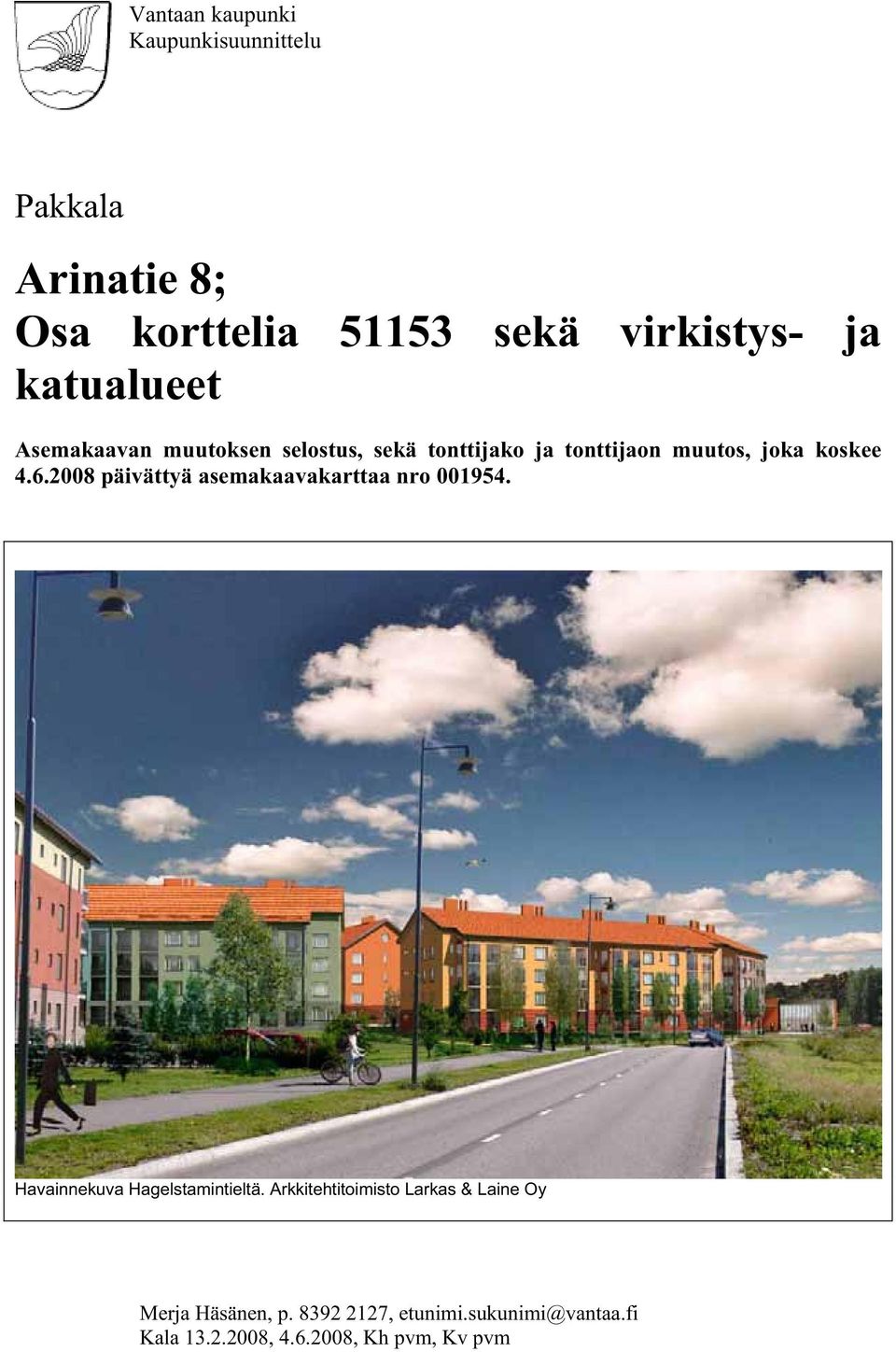 2008 päivättyä asemakaavakarttaa nro 001954. Havainnekuva Hagelstamintieltä.