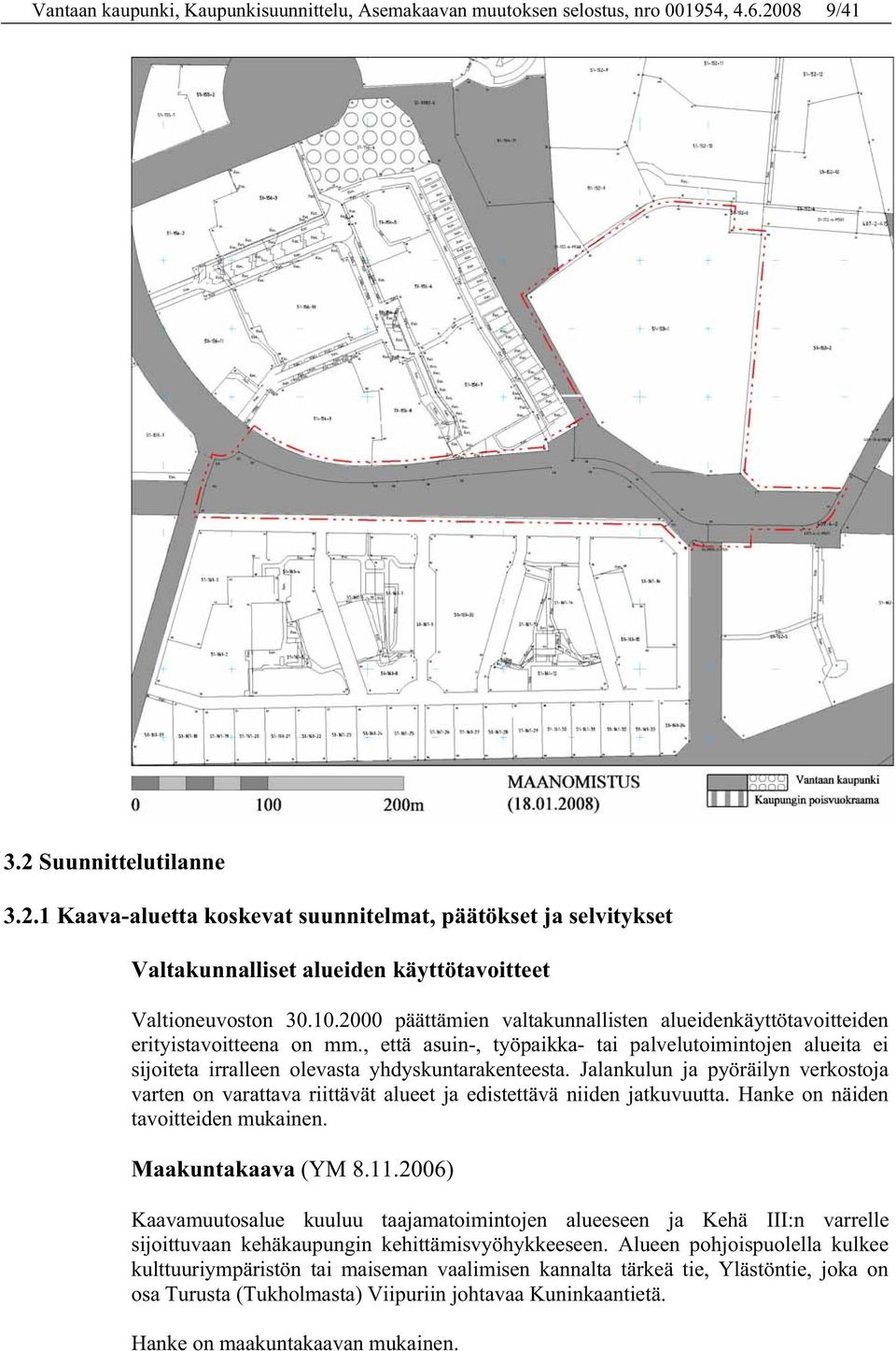 2000 päättämien valtakunnallisten alueidenkäyttötavoitteiden erityistavoitteena on mm., että asuin-, työpaikka- tai palvelutoimintojen alueita ei sijoiteta irralleen olevasta yhdyskuntarakenteesta.