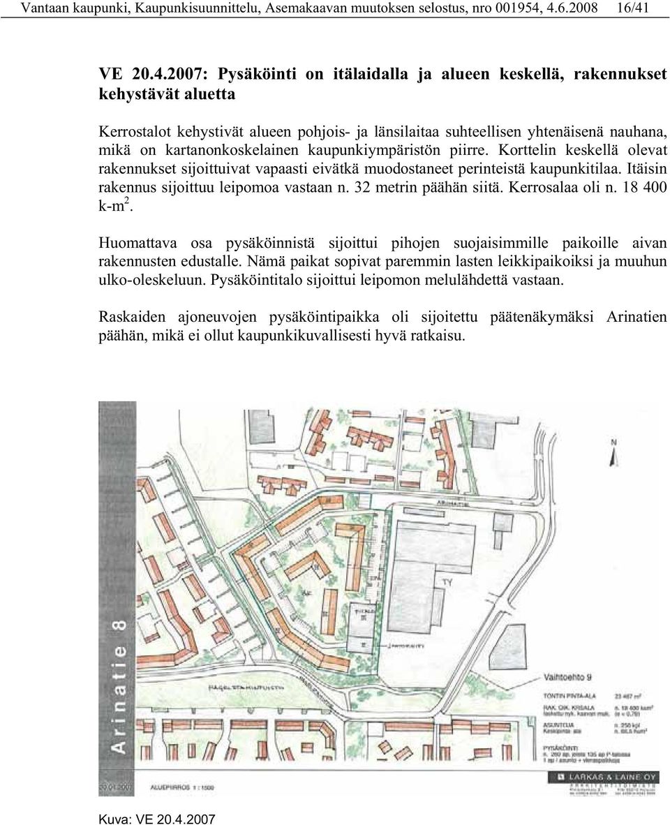 on kartanonkoskelainen kaupunkiympäristön piirre. Korttelin keskellä olevat rakennukset sijoittuivat vapaasti eivätkä muodostaneet perinteistä kaupunkitilaa.