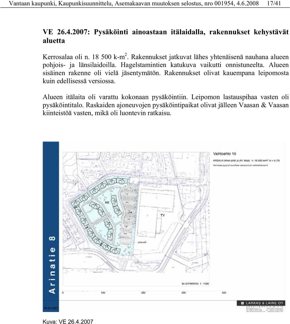 Alueen sisäinen rakenne oli vielä jäsentymätön. Rakennukset olivat kauempana leipomosta kuin edellisessä versiossa. Alueen itälaita oli varattu kokonaan pysäköintiin.