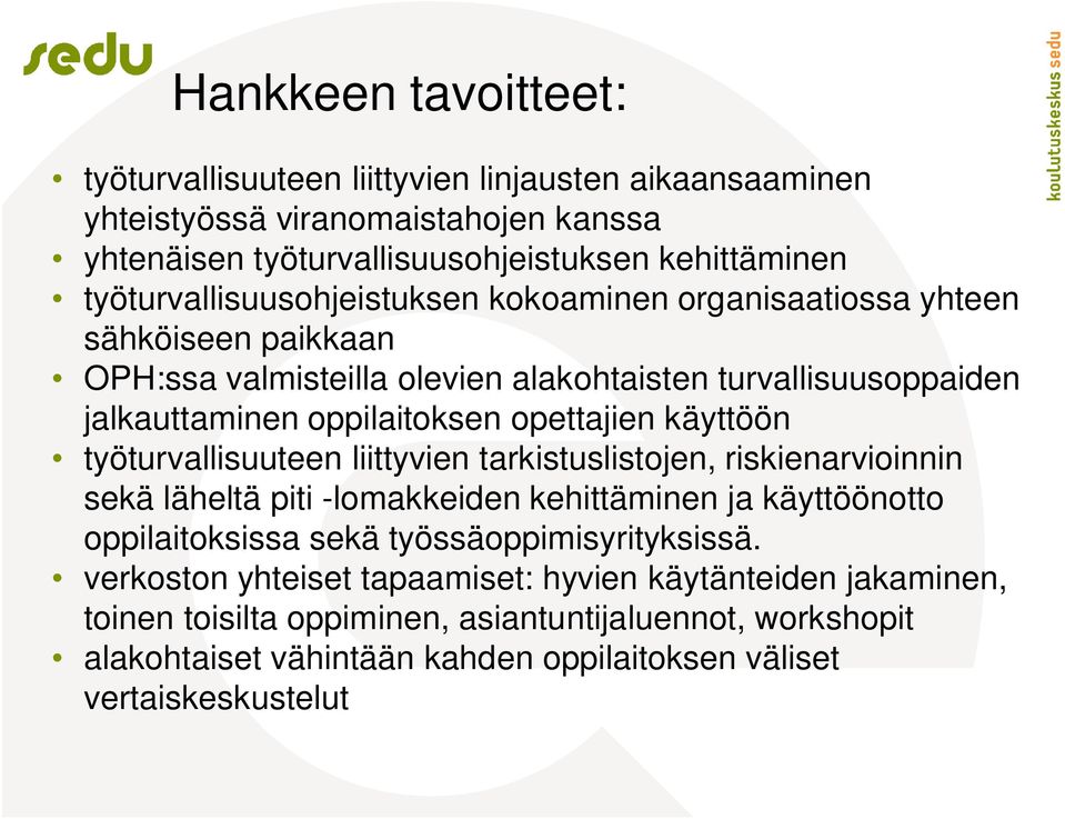 opettajien käyttöön työturvallisuuteen liittyvien tarkistuslistojen, riskienarvioinnin sekä läheltä piti -lomakkeiden kehittäminen ja käyttöönotto oppilaitoksissa sekä