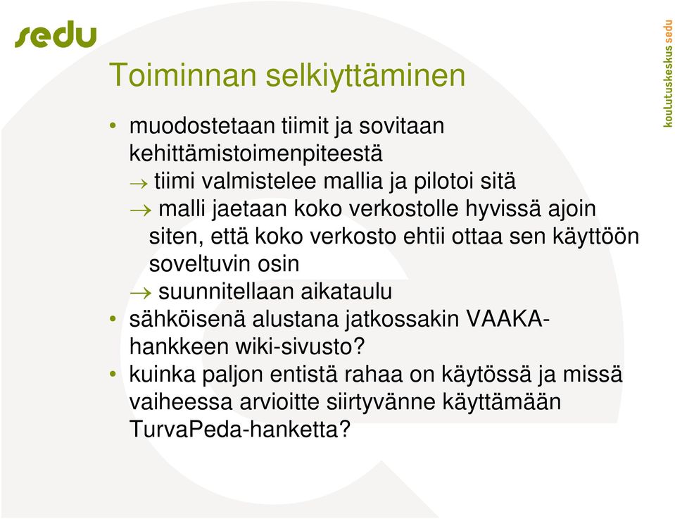 käyttöön soveltuvin osin suunnitellaan aikataulu sähköisenä alustana jatkossakin VAAKAhankkeen wiki-sivusto?