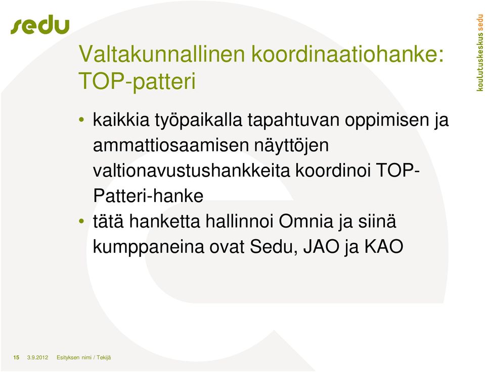 valtionavustushankkeita koordinoi TOP- Patteri-hanke tätä hanketta