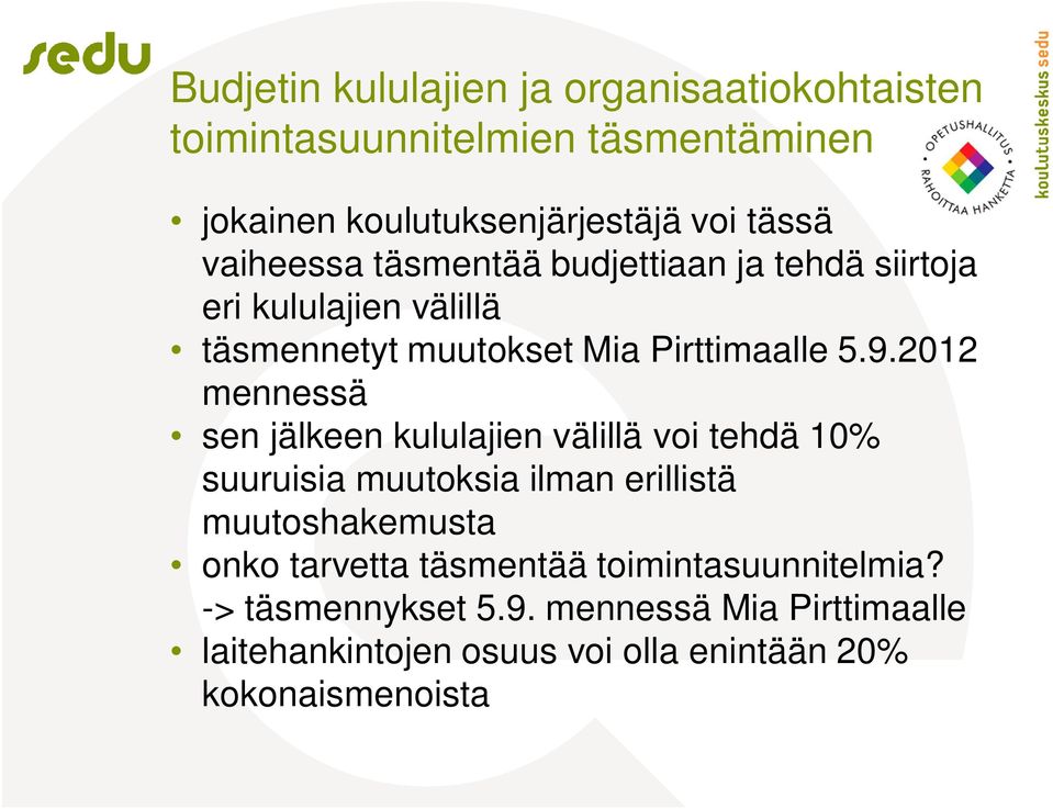 2012 mennessä sen jälkeen kululajien välillä voi tehdä 10% suuruisia muutoksia ilman erillistä muutoshakemusta onko tarvetta