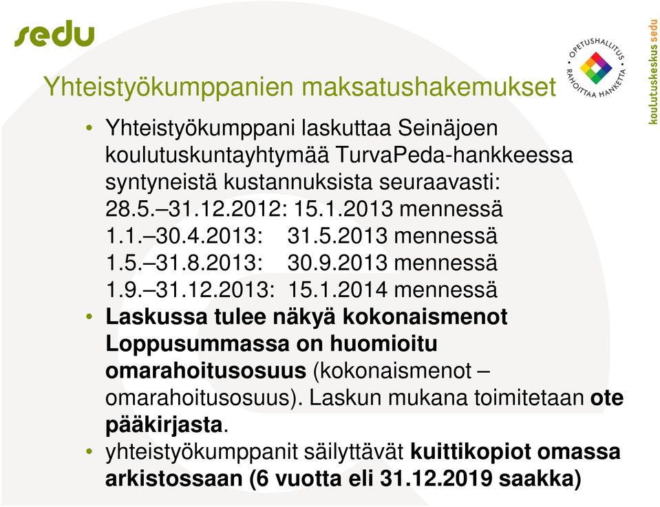 1.2014 mennessä Laskussa tulee näkyä kokonaismenot Loppusummassa on huomioitu omarahoitusosuus (kokonaismenot omarahoitusosuus).