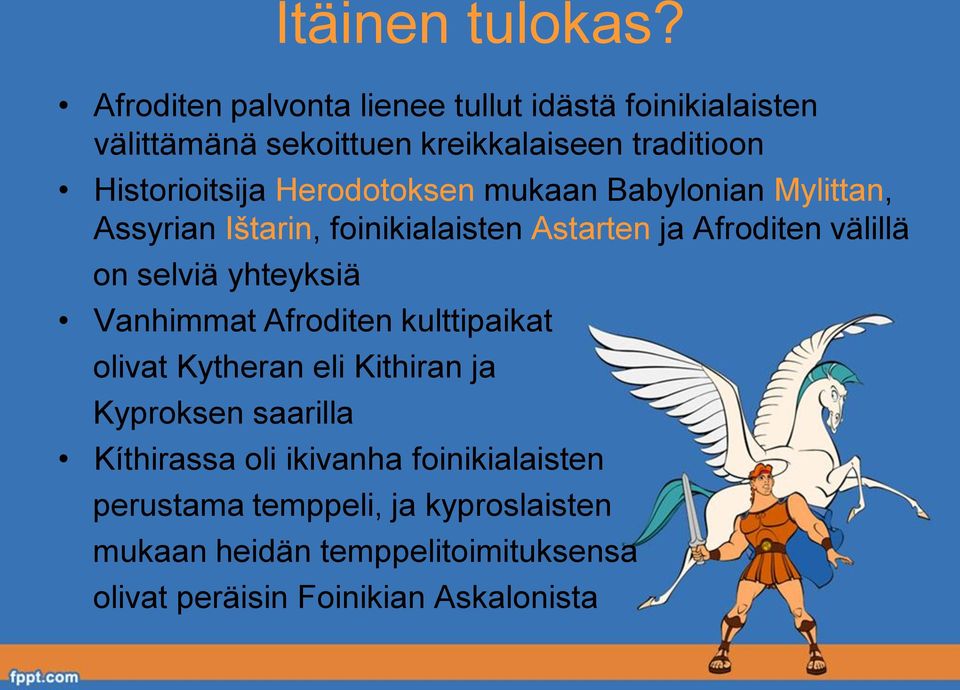 Herodotoksen mukaan Babylonian Mylittan, Assyrian Ištarin, foinikialaisten Astarten ja Afroditen välillä on selviä