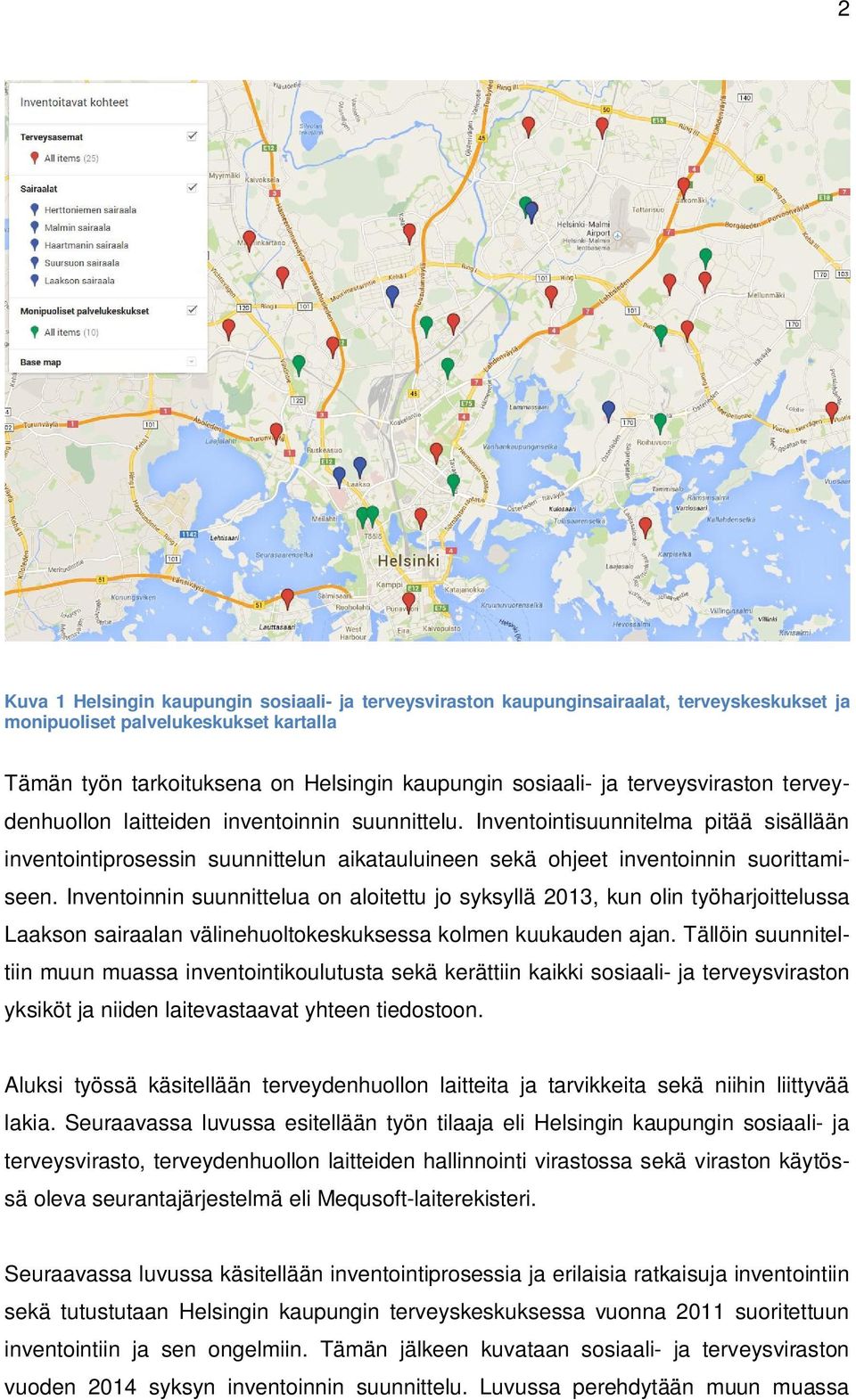 Inventoinnin suunnittelua on aloitettu jo syksyllä 2013, kun olin työharjoittelussa Laakson sairaalan välinehuoltokeskuksessa kolmen kuukauden ajan.