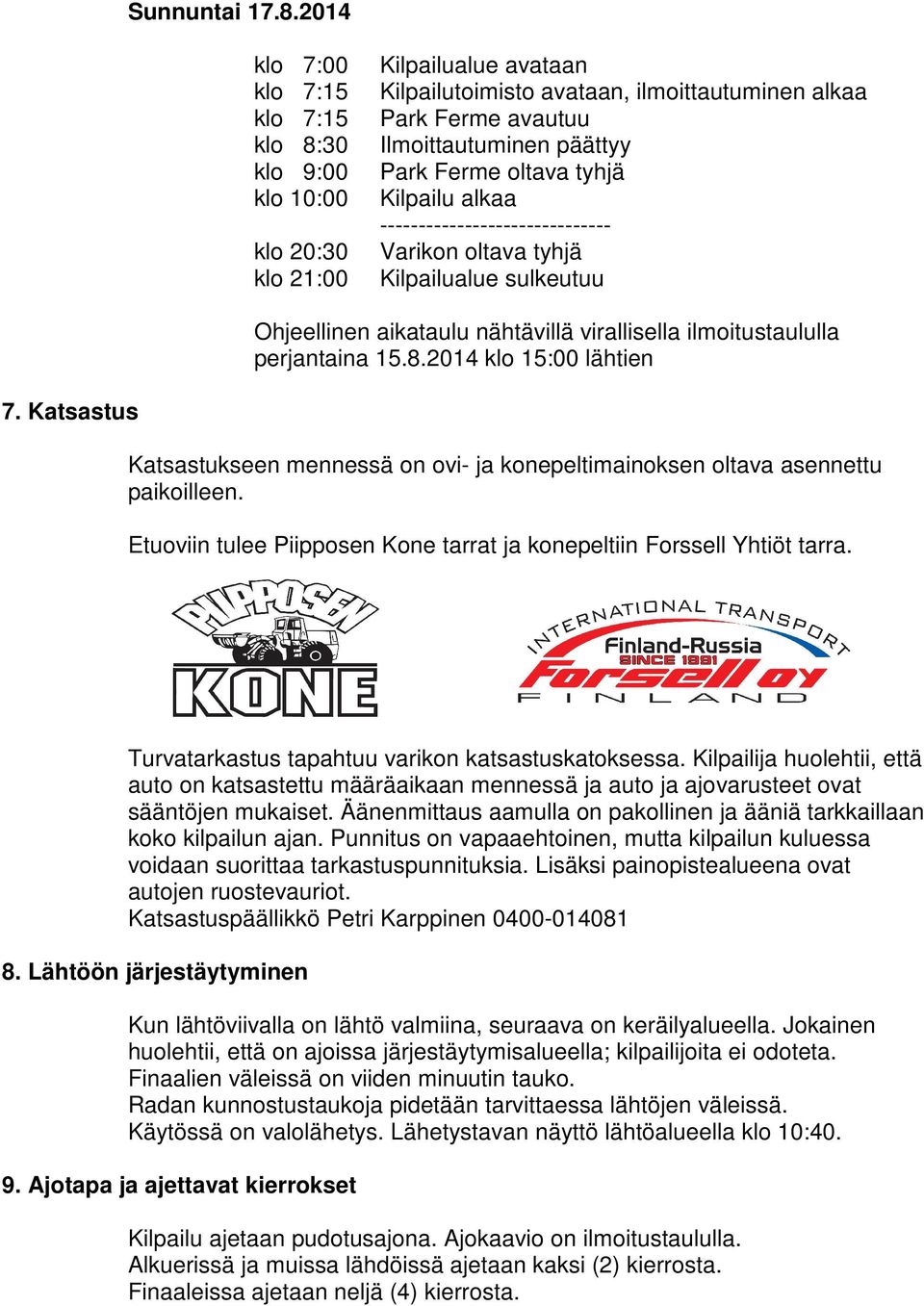 nähtävillä virallisella ilmoitustaululla perjantaina 15.8.2014 klo 15:00 lähtien 7. Katsastus Katsastukseen mennessä on ovi- ja konepeltimainoksen oltava asennettu paikoilleen.