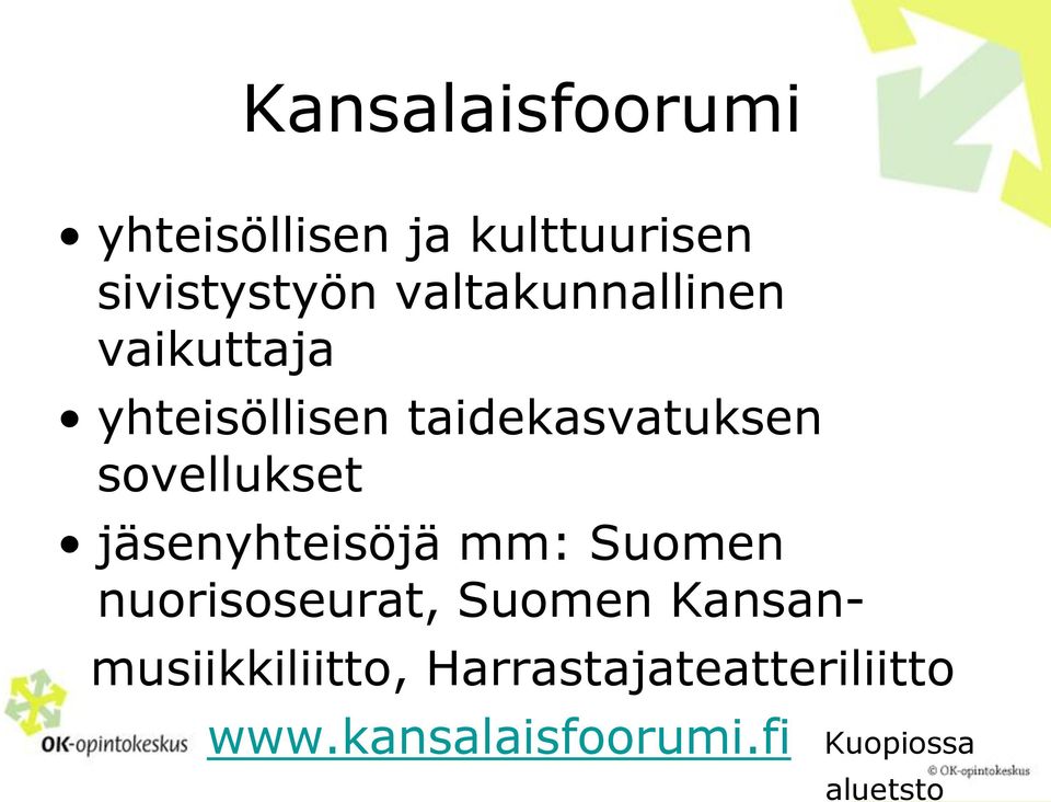 sovellukset jäsenyhteisöjä mm: Suomen nuorisoseurat, Suomen