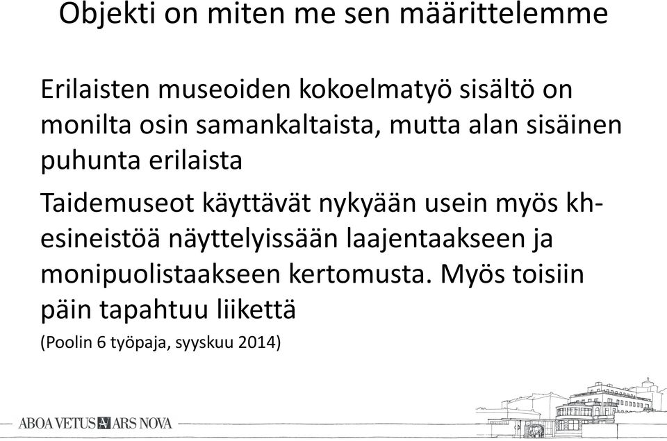 käyttävät nykyään usein myös khesineistöä näyttelyissään laajentaakseen ja