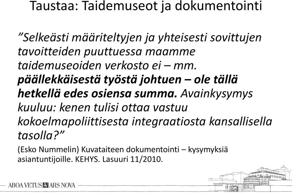 päällekkäisestä työstä johtuen ole tällä hetkellä edes osiensa summa.