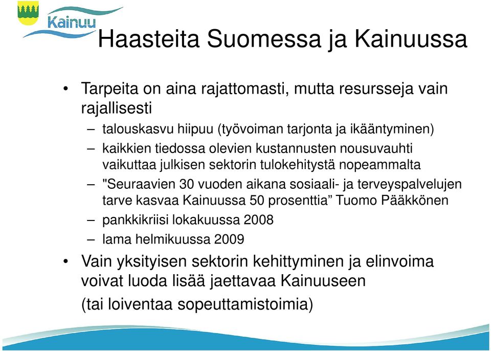 vuoden aikana sosiaali- ja terveyspalvelujen tarve kasvaa Kainuussa 50 prosenttia Tuomo Pääkkönen pankkikriisi lokakuussa 2008 lama