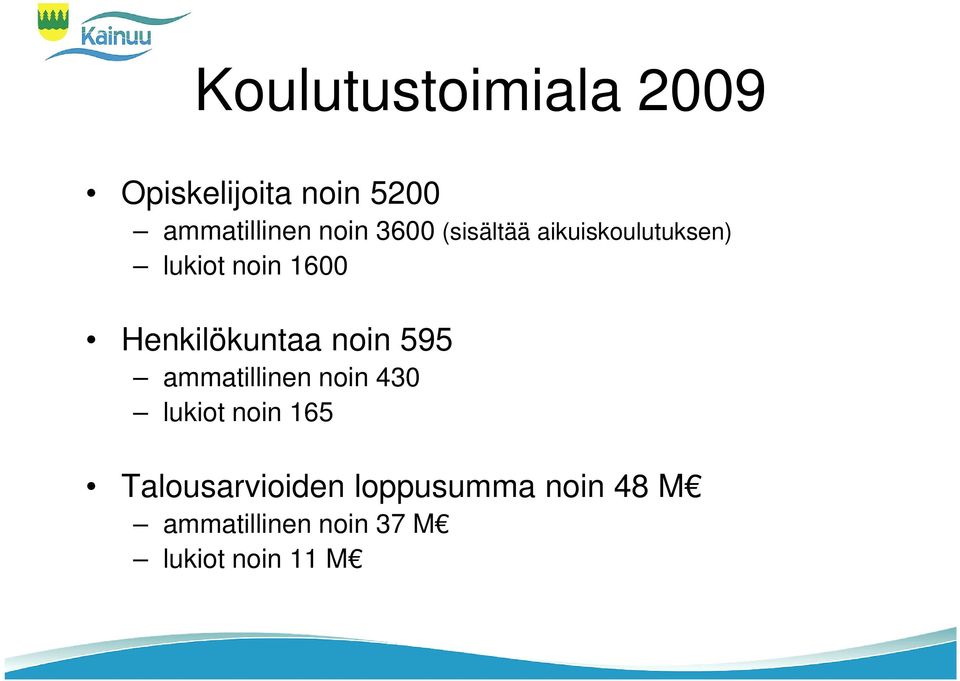 Henkilökuntaa noin 595 ammatillinen noin 430 lukiot noin 165