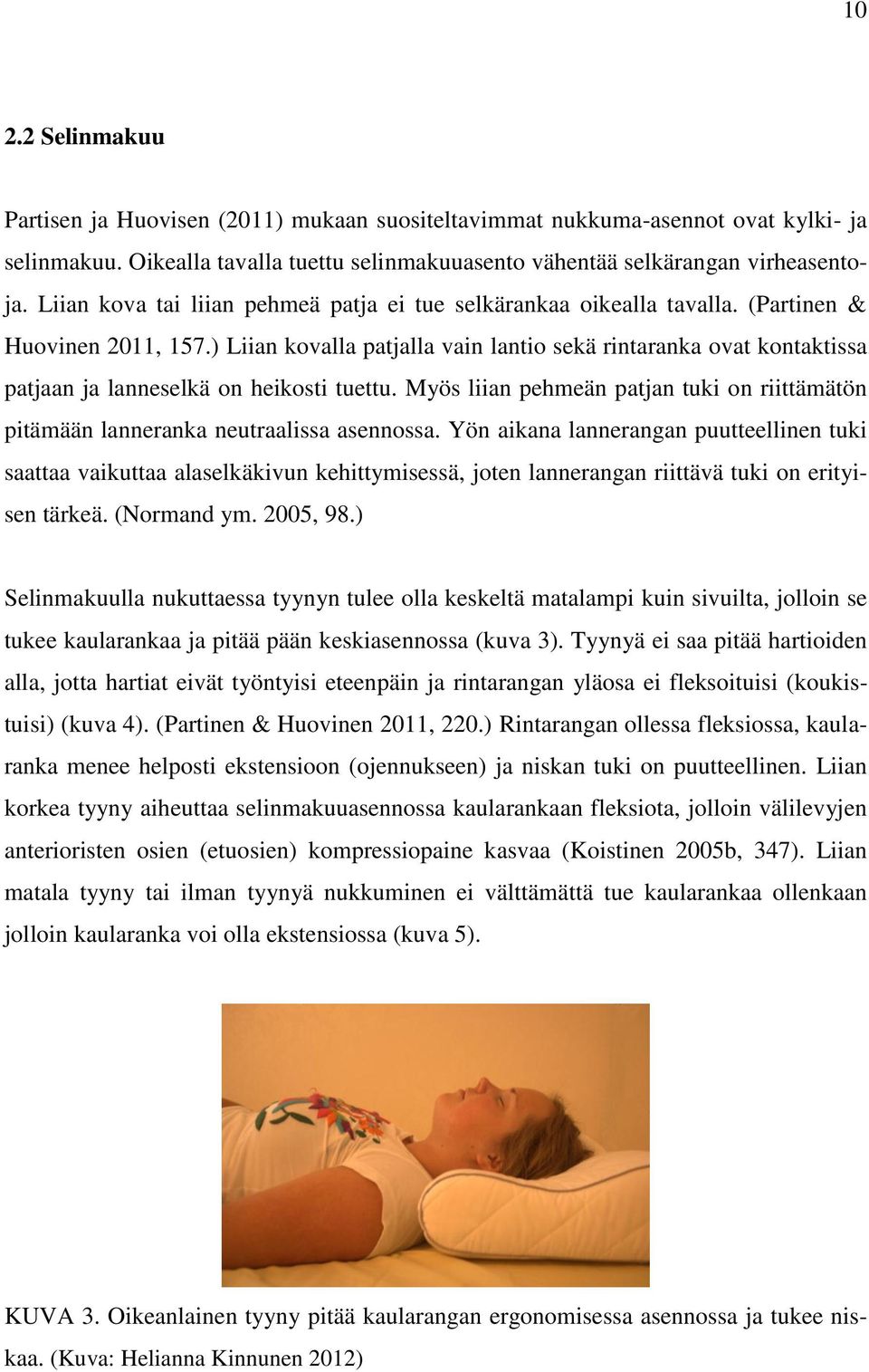 ) Liian kovalla patjalla vain lantio sekä rintaranka ovat kontaktissa patjaan ja lanneselkä on heikosti tuettu.