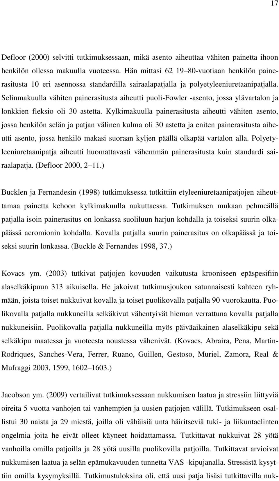 Selinmakuulla vähiten painerasitusta aiheutti puoli-fowler -asento, jossa ylävartalon ja lonkkien fleksio oli 30 astetta.