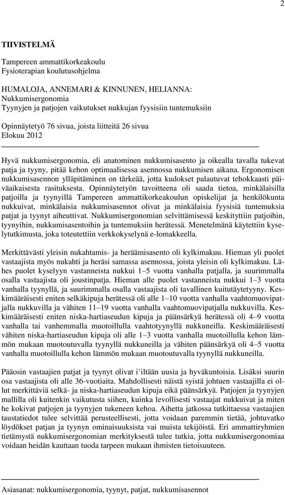 nukkumisen aikana. Ergonomisen nukkumisasennon ylläpitäminen on tärkeää, jotta kudokset palautuvat tehokkaasti päiväaikaisesta rasituksesta.