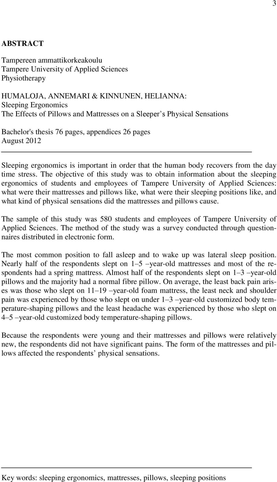 The objective of this study was to obtain information about the sleeping ergonomics of students and employees of Tampere University of Applied Sciences: what were their mattresses and pillows like,