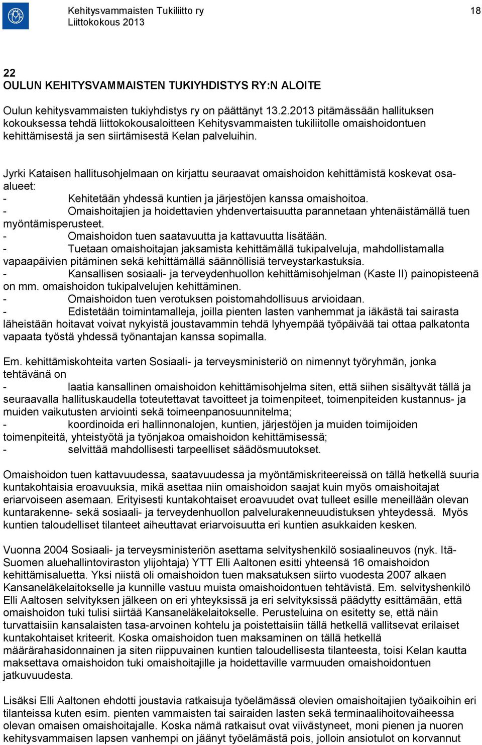 2013 pitämässään hallituksen kokouksessa tehdä liittokokousaloitteen Kehitysvammaisten tukiliitolle omaishoidontuen kehittämisestä ja sen siirtämisestä Kelan palveluihin.