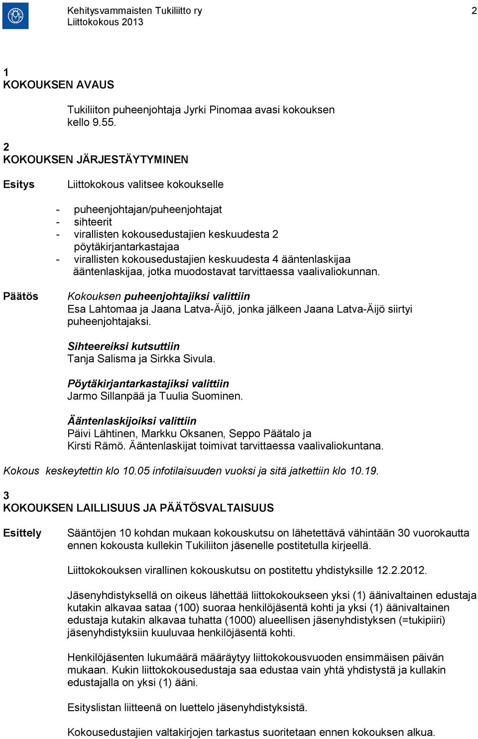 kokousedustajien keskuudesta 4 ääntenlaskijaa ääntenlaskijaa, jotka muodostavat tarvittaessa vaalivaliokunnan.