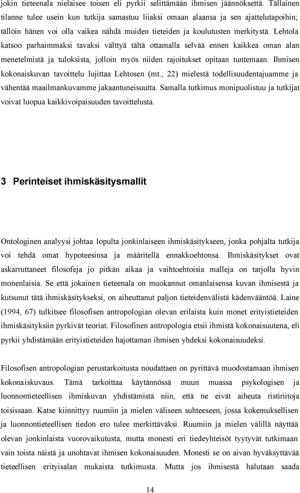 Lehtola katsoo parhaimmaksi tavaksi välttyä tältä ottamalla selvää ennen kaikkea oman alan menetelmistä ja tuloksista, jolloin myös niiden rajoitukset opitaan tuntemaan.