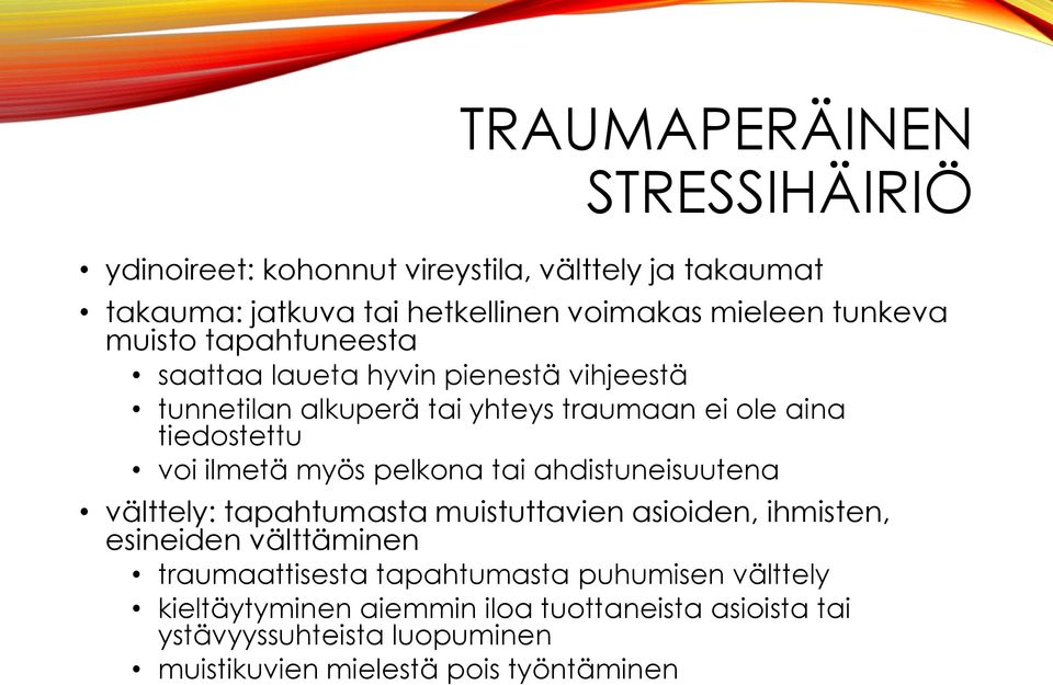 ilmetä myös pelkona tai ahdistuneisuutena välttely: tapahtumasta muistuttavien asioiden, ihmisten, esineiden välttäminen traumaattisesta